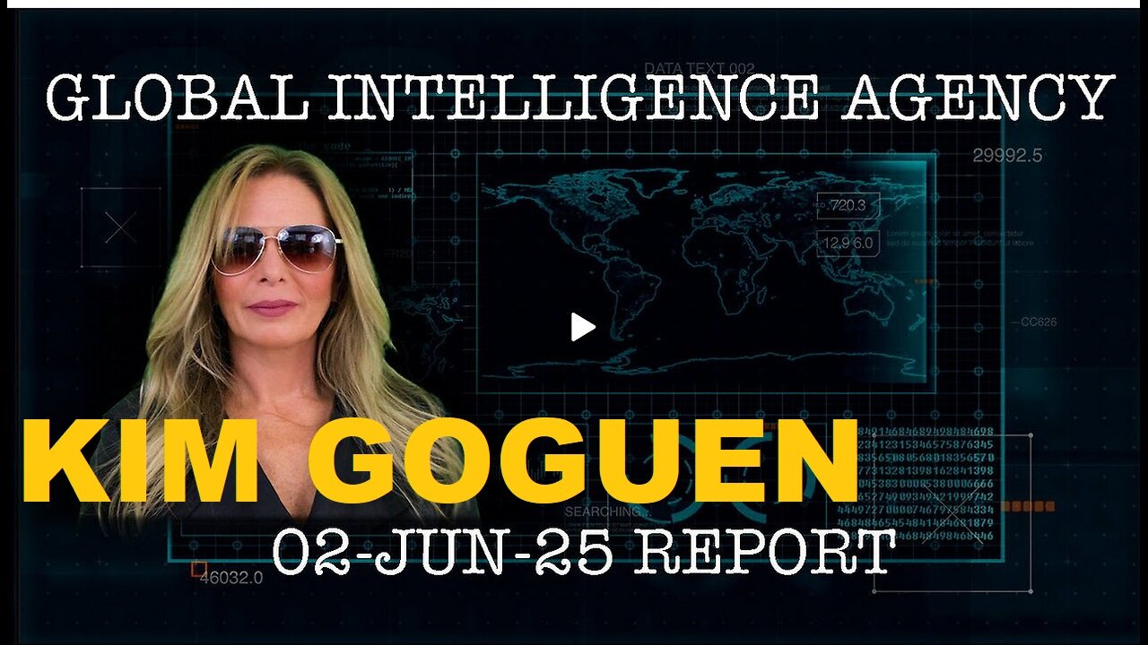 GLOBAL INTELLIGENCE AGENCY REPORT -02-JUN-25- KIM GOGUEN