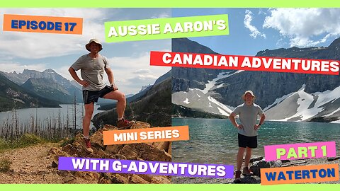 Episode 17 - Part 1 - Waterton Lakes National Park with G Adventures