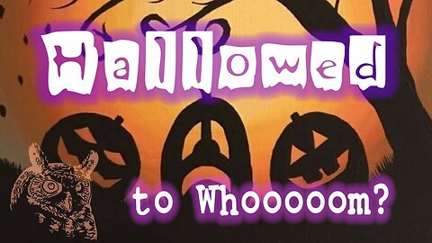 Hallowed to Whooom??