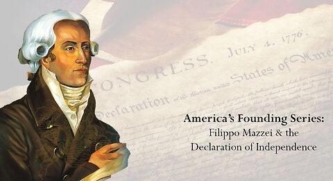 America’s Founding Series: Filippo Mazzei and the Declaration of Independence