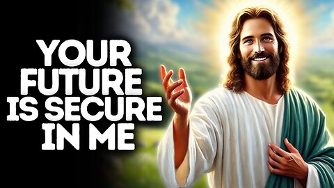 Your Future Is Secure in Me | God Says | God Message Today | Gods Message Now | God Message