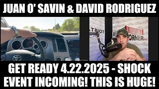 Juan O' Savin Get Ready 4.22.25 - Shock Event Incoming! This is HUGE!
