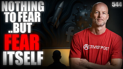 #544: Nothing To Fear But Fear Itself