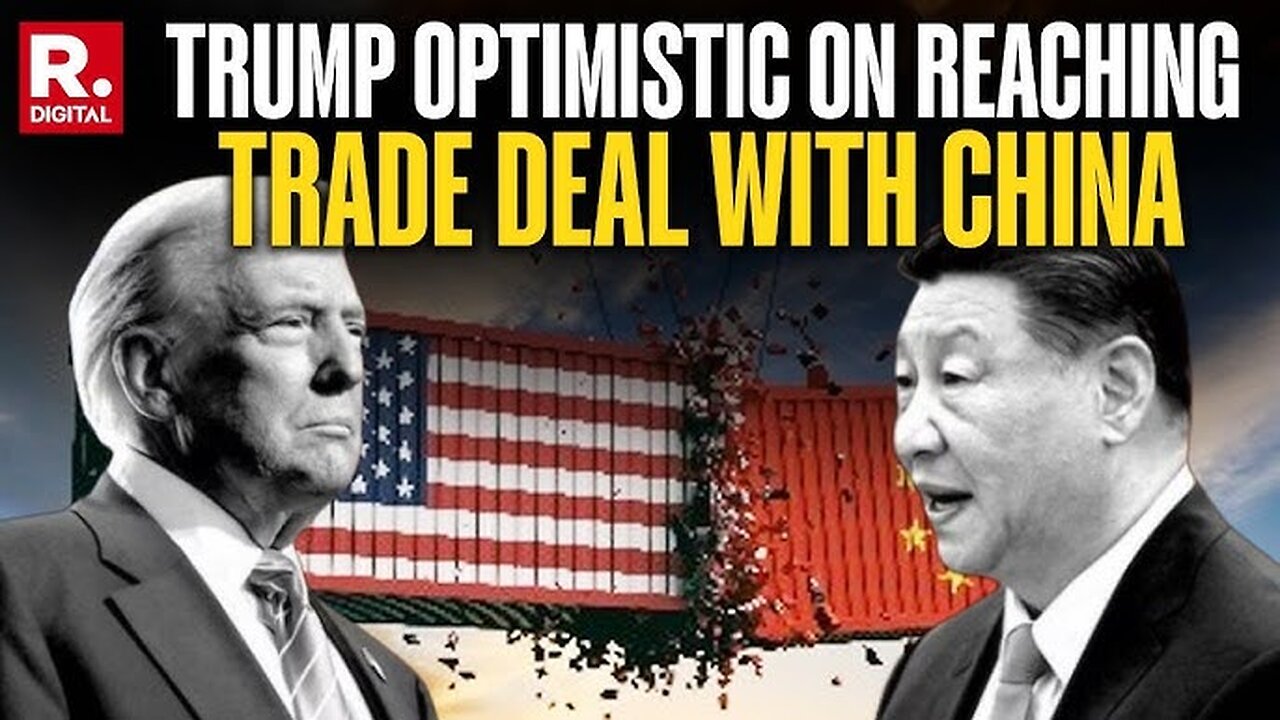 Trump Optimistic On Reaching Trade Deal with China