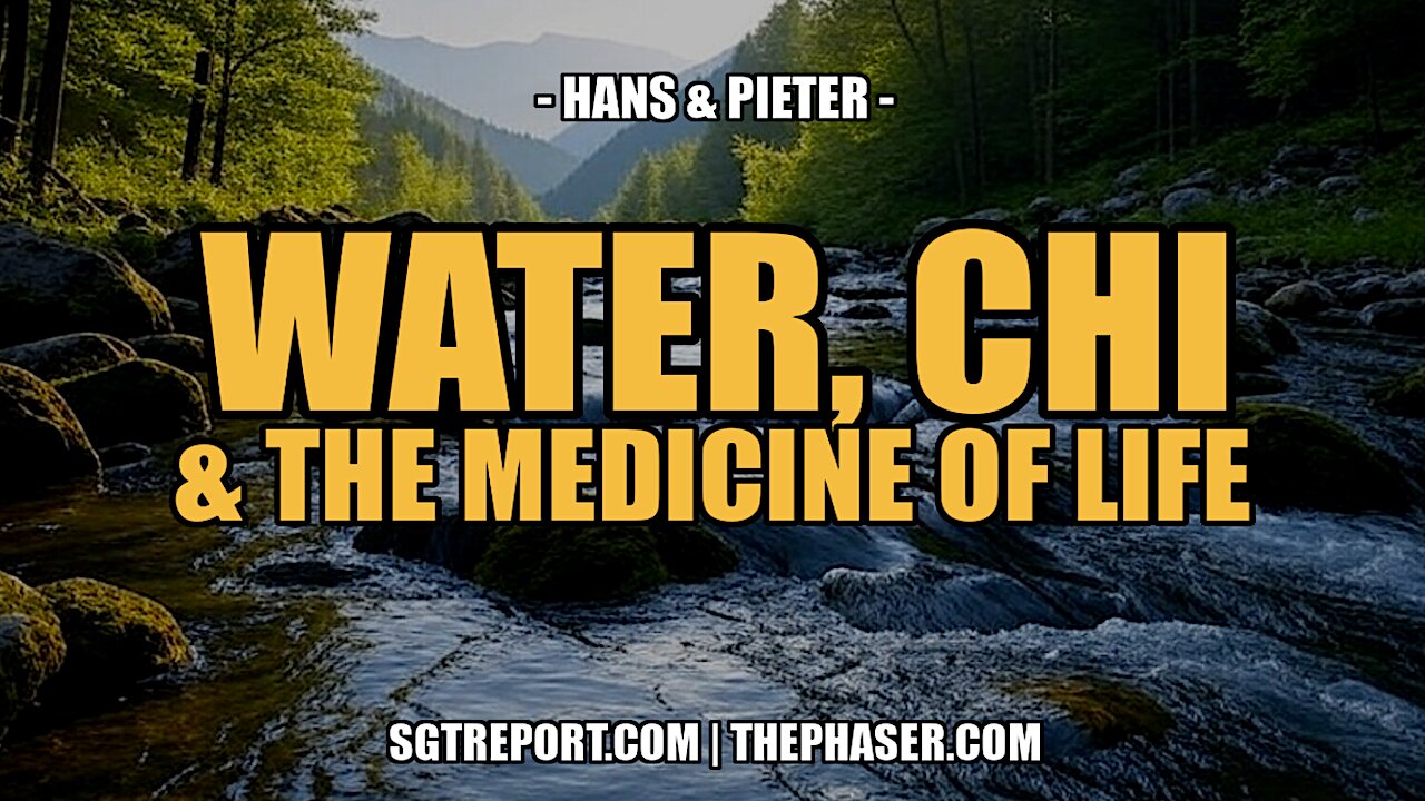 WATER, CHI & THE MEDICINE OF LIFE -- Hans & Pieter