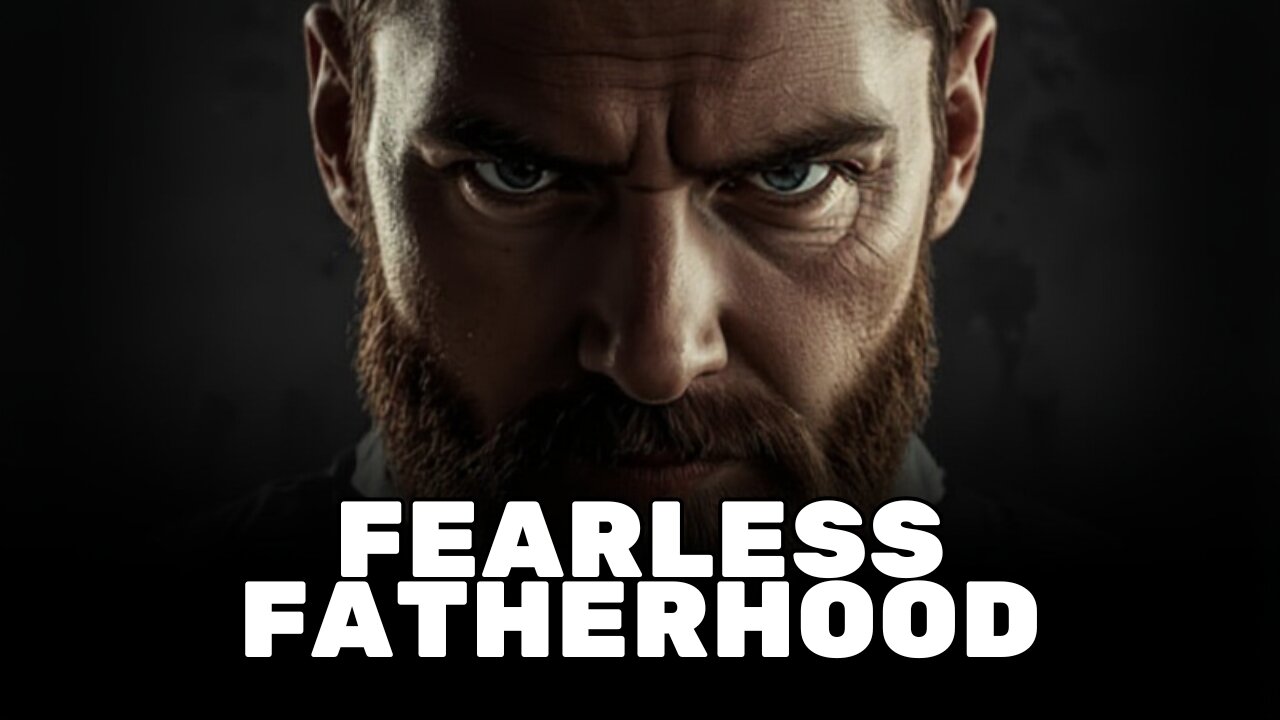 #121: Fearless Fatherhood