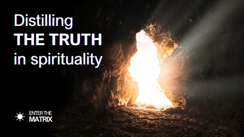 E0027 ENTER THE MATRIX - Distilling THE TRUTH in spirituality
