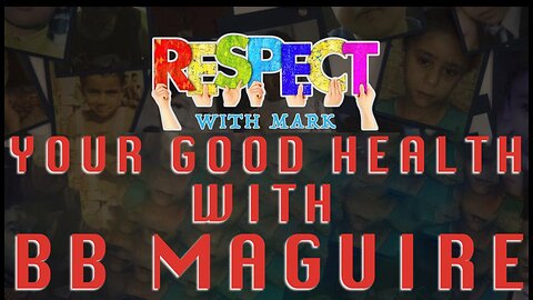 RESPECT w/Mark: Your Good Health Featuring BB Maguire, 8pm EDT