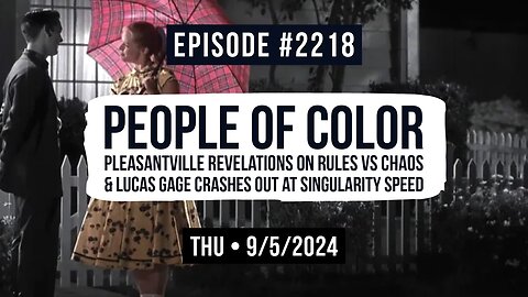 Owen Benjamin | #2218 People Of Color - Pleasantville Revelations On Rules Vs Chaos & Lucas Gage Crashes Out At Singularity Speed