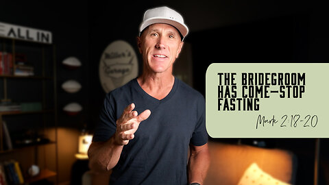 The Bridegroom Has Come—Stop Fasting | Mark 2:18-20