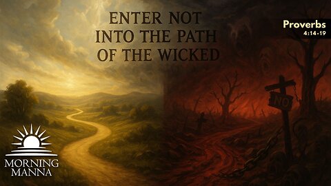 Morning Manna - June 23, 2025 - Proverbs 4:14-19 - Enter Not Into the Path of the Wicked