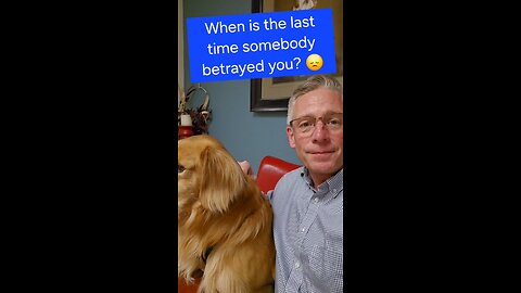 When is the last time somebody betrayed you?