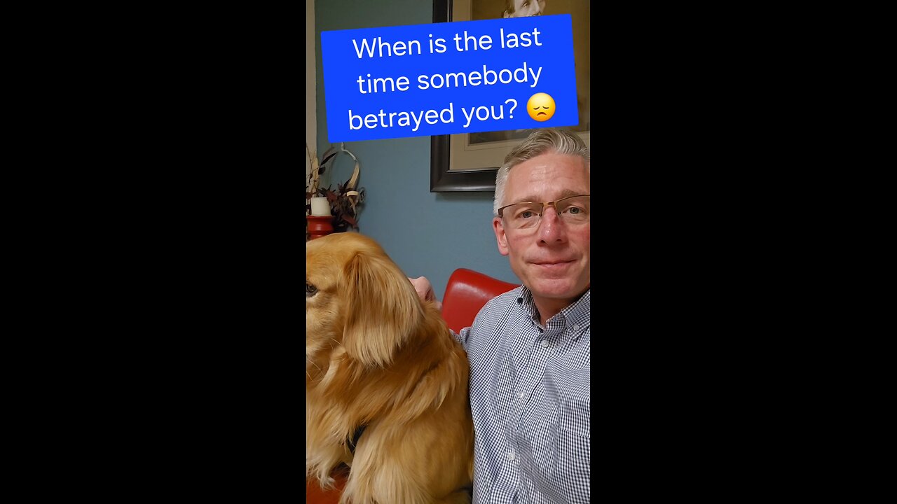 When is the last time somebody betrayed you?