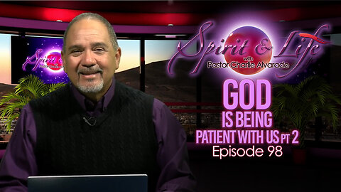 Spirit & Life Ep98 "God is Being Patient with Us" pt2 (07-16-25)