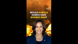 WOULD KAMALA HARRIS HAVE BOMBED IRAN?