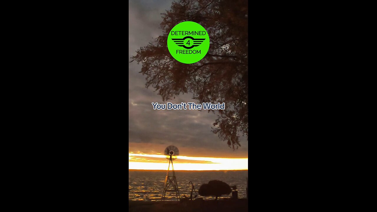 You Don't See The World...