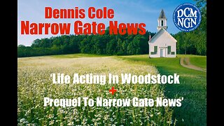 'Life Acting In Woodstock + Prequel Vision For Narrow Gate News'