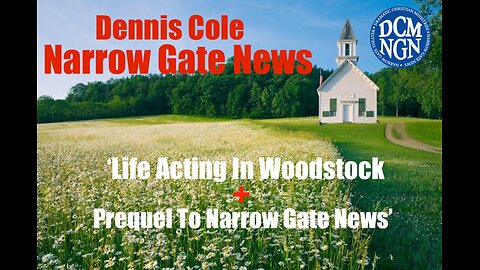 'Life Acting In Woodstock + Prequel Vision For Narrow Gate News'