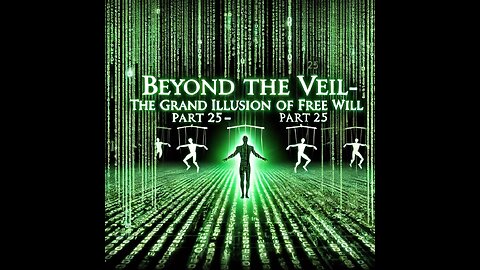 Beyond the Veil: The Grand Illusion of Free Will in The Law of One- Part 25