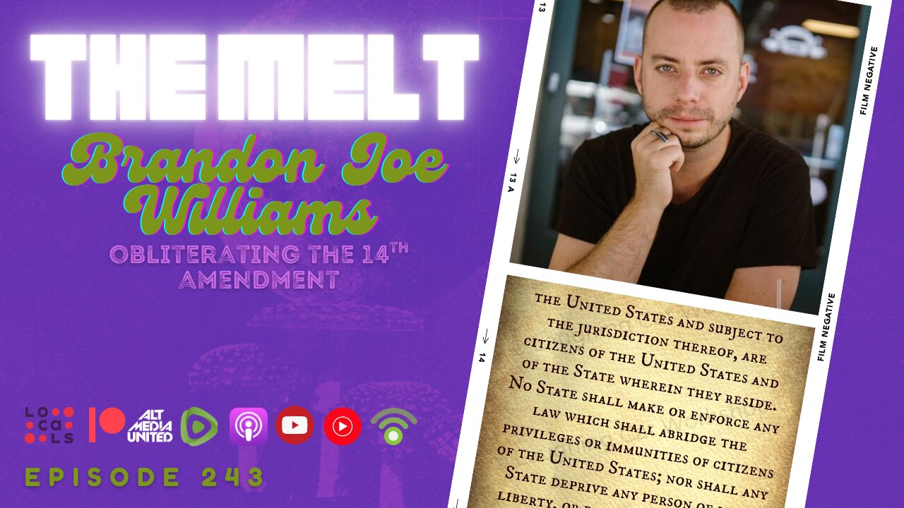 The Melt Episode 243- Brandon Joe Williams | Obliterating the 14th Amendment