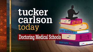Doctoring Medical Schools | Tucker Carlson Today