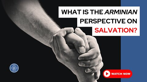 What is the Arminian perspective on salvation?