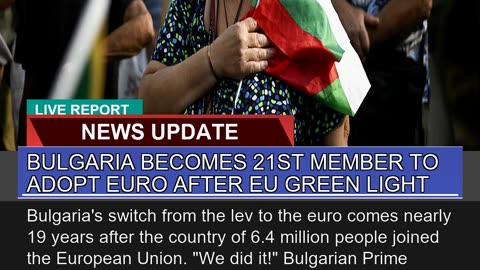 Bulgaria Becomes 21st Member to Adopt Euro After E