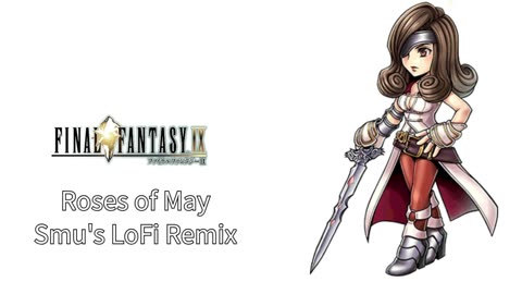 DJ Smu x Final Fantasy 9 [OST] - "Roses of May" [Smu's LoFi Remix]