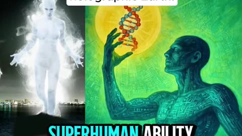 The Earth is a hologram and we have super human abilities to access.