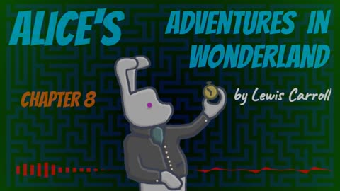 Deciphering 'Alice's Adventures in Wonderland', Chapter 8 (reading)