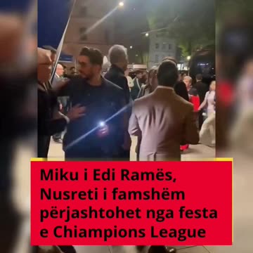 Miku i Edi Ramës, Nusreti i famshëm përjashtohet nga festa e Chiampions League