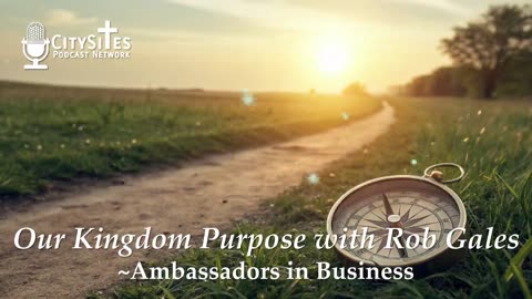 Our Kingdom Purpose with Rob Gales