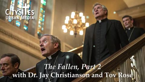 The Fallen, Part 2, with Dr. Jay Christianson and Tov Rose
