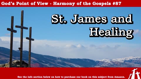 Harmony of the Gospels #87 - James and Miraculous Healing || God's Point of View