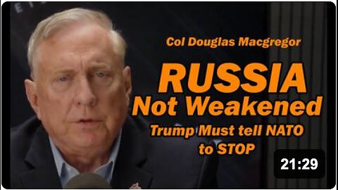 Col Doug Macgregor: Russia is Not Weakened, Trump Must Tell NATO to STOP