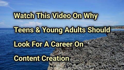 Watch This Video On Why Teens & Young Adults Should Start Their Career As A Content Creator