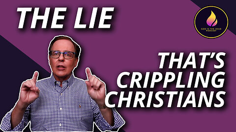 The Lie That’s Crippling Christians