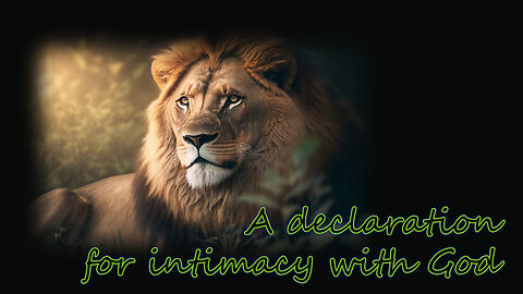 A declaration for intimacy with God