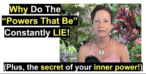Why the "Powers that Be" manipulate and lie and your inner power!