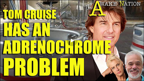 The Awake Nation 04.11.2025 Tom Cruise Has An Adrenochrome Problem