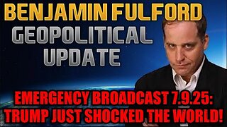 Benjamin Fulford: Emergency Broadcast 7.9.25: Trump Just Shocked the World!