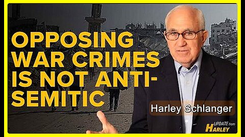 It Is NOT Anti-Semitic to Oppose War Crimes Committed by Zionists❗️ • Harley Schlanger •🕞11.5 mins