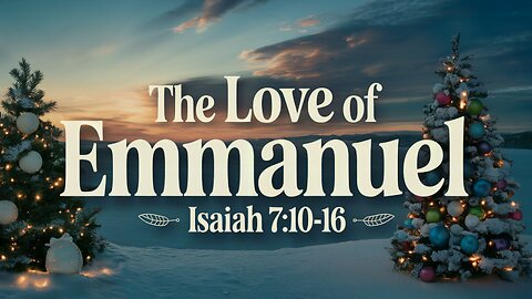The Love of Emmanuel | Isaiah 7:10-16 | Ontario Community Church (Ontario, OR)
