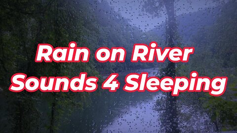 Rain on River Sounds 4 Sleeping