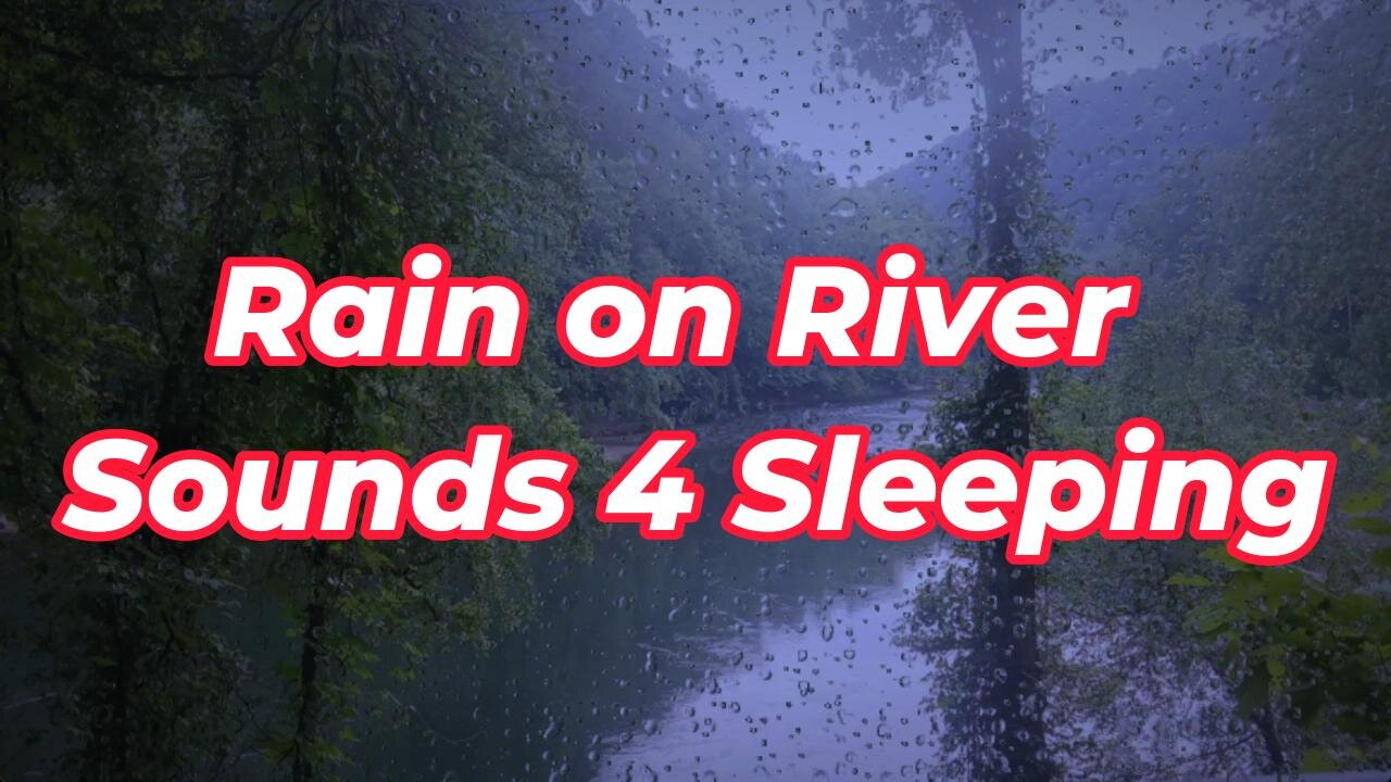 Rain on River Sounds 4 Sleeping