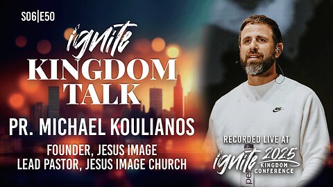 Fix Your Eyes on Jesus – Pastor Michael Koulianos | Ignite Kingdom Talk S6E50