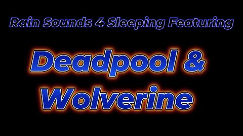 Rain Sounds 4 Sleeping Featuring Deadpool & Wolverine