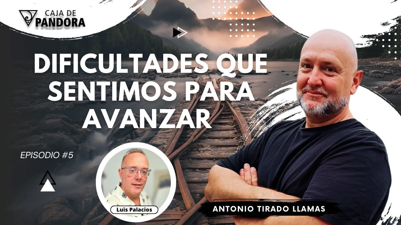 Dificultades que Sentimos para Avanzar con Antonio Tirado Llamas