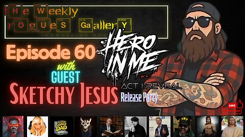 The Weekend Rogues' Gallery Episode: 60 With Sketchy Jesus. Hero In Me Act I: Reveal Release Party.