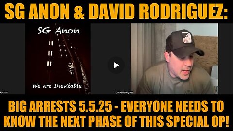 SG Anon & David Rodriguez- Big Arrests 5.5.25 - Everyone Needs to Know the Next Phase of This